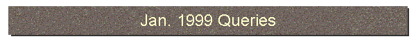Jan. 1999 Queries